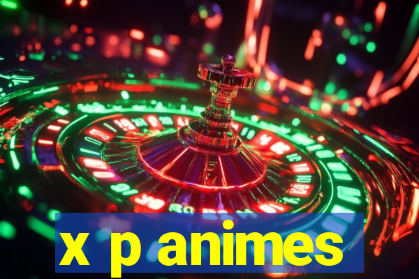 x p animes